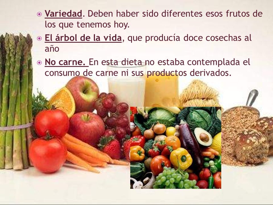 Variedad. Deben haber sido diferentes esos frutos de los que tenemos hoy.