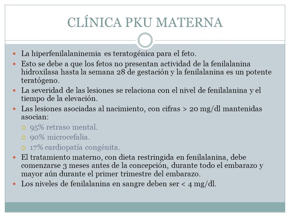 CLÍNICA PKU MATERNA La hiperfenilalaninemia es teratogénica para el feto.