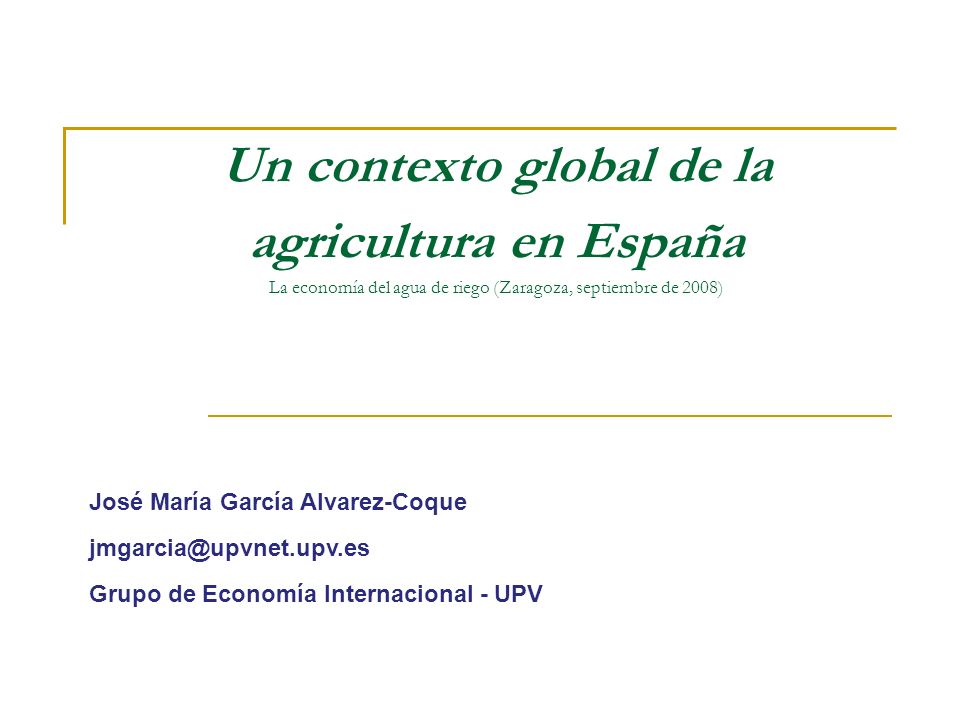 Un contexto global de la agricultura en España La economía del agua de riego (Zaragoza, septiembre de 2008)