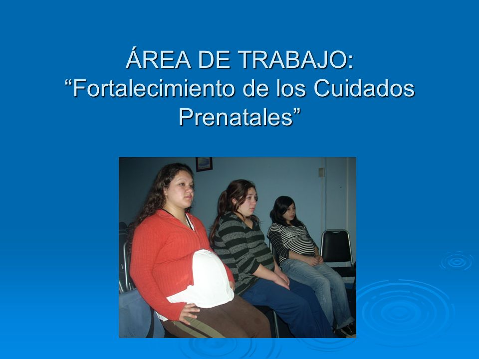 ÁREA DE TRABAJO: Fortalecimiento de los Cuidados Prenatales
