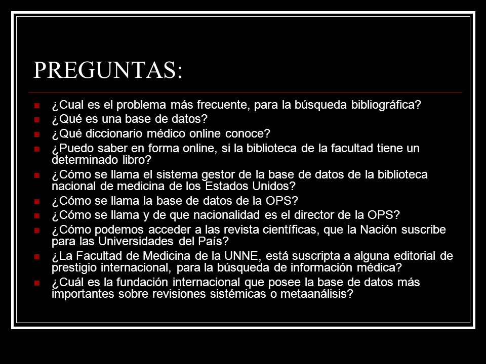 PREGUNTAS: ¿Cual es el problema más frecuente, para la búsqueda bibliográfica ¿Qué es una base de datos