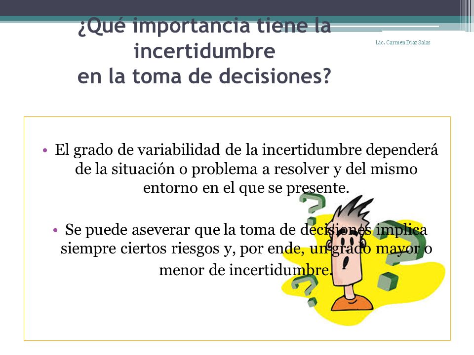 ¿Qué importancia tiene la incertidumbre en la toma de decisiones