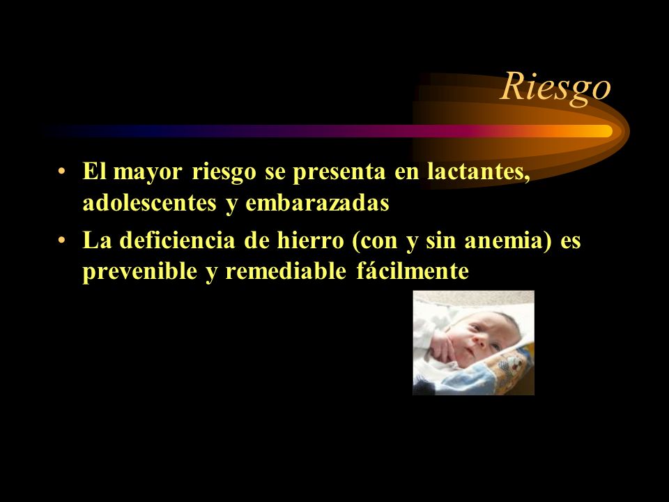 Riesgo El mayor riesgo se presenta en lactantes, adolescentes y embarazadas.