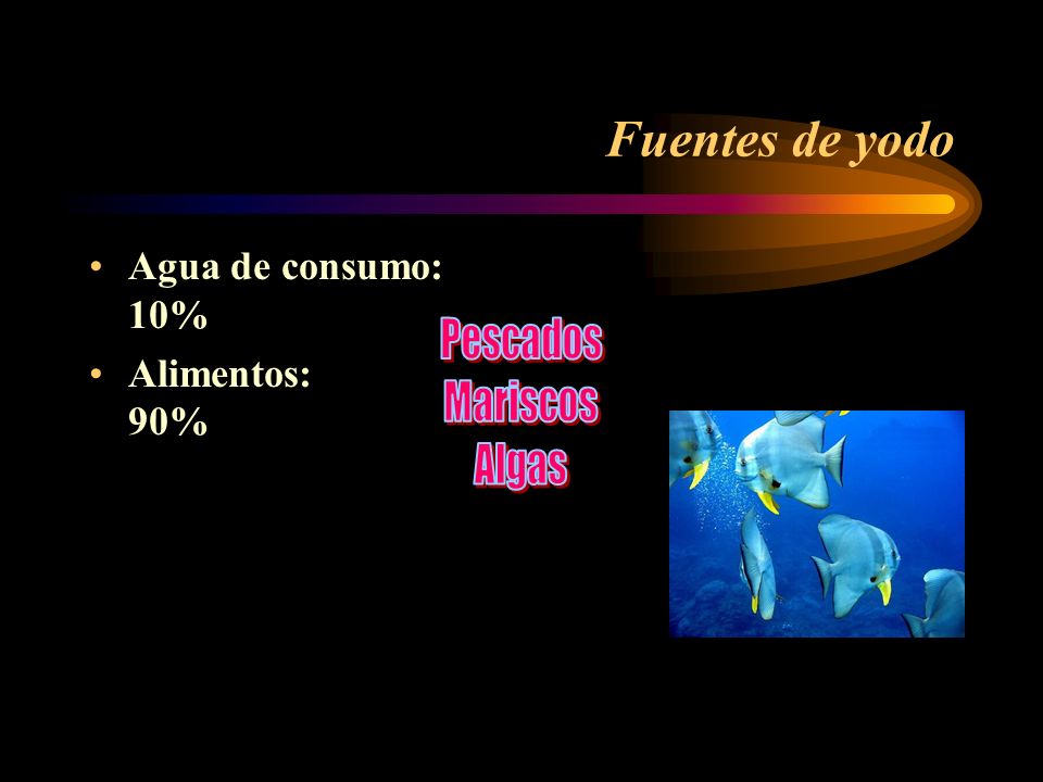 Fuentes de yodo Agua de consumo: 10% Alimentos: 90% Pescados Mariscos