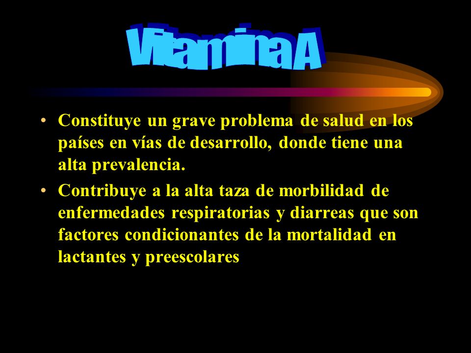 Vitamina A Constituye un grave problema de salud en los países en vías de desarrollo, donde tiene una alta prevalencia.