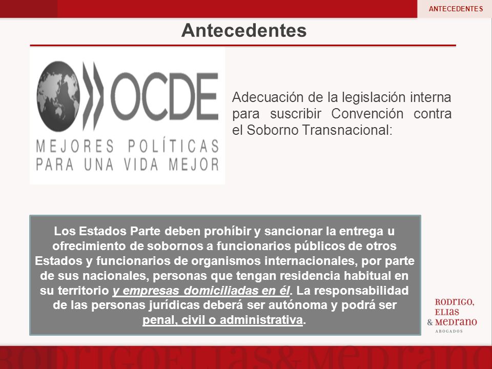ANTECEDENTES Antecedentes. Adecuación de la legislación interna para suscribir Convención contra el Soborno Transnacional: