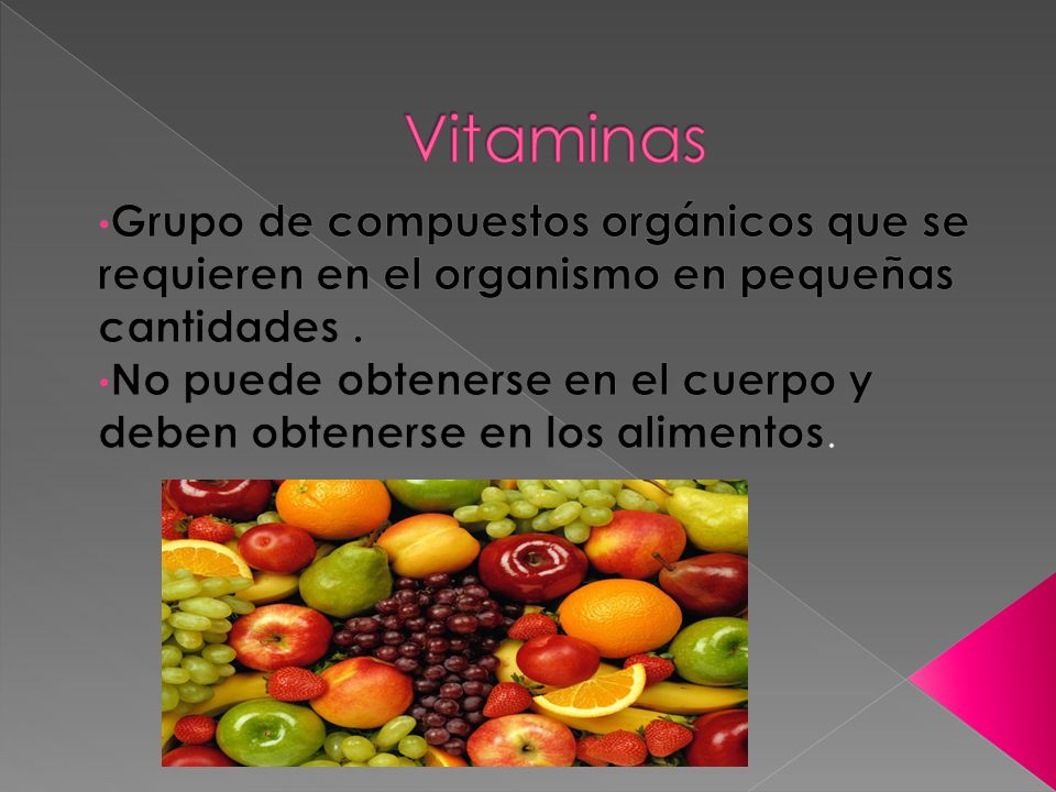 Vitaminas Grupo de compuestos orgánicos que se requieren en el organismo en pequeñas cantidades .