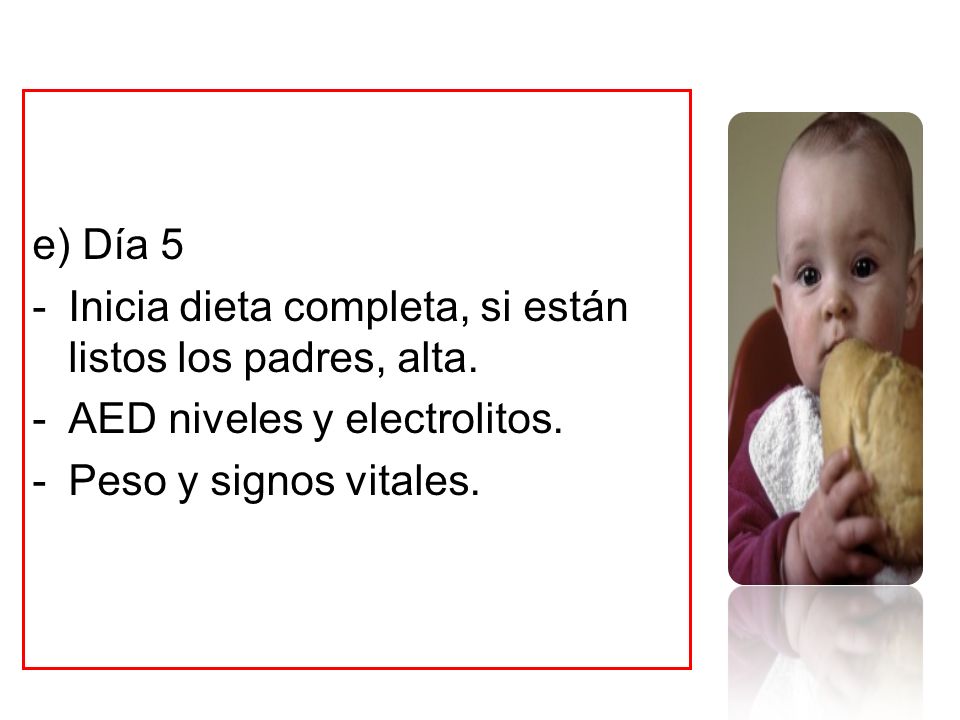 e) Día 5 Inicia dieta completa, si están listos los padres, alta.