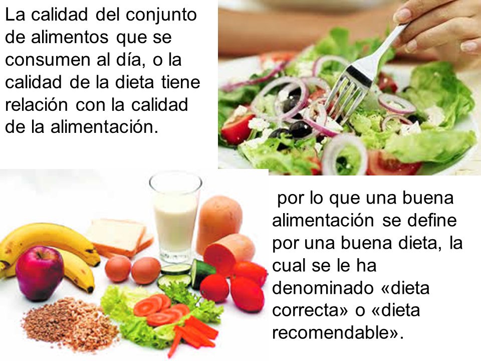 La calidad del conjunto de alimentos que se consumen al día, o la calidad de la dieta tiene relación con la calidad de la alimentación.