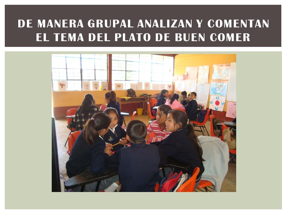 DE MANERA GRUPAL ANALIZAN Y COMENTAN EL TEMA DEL PLATO DE BUEN COMER