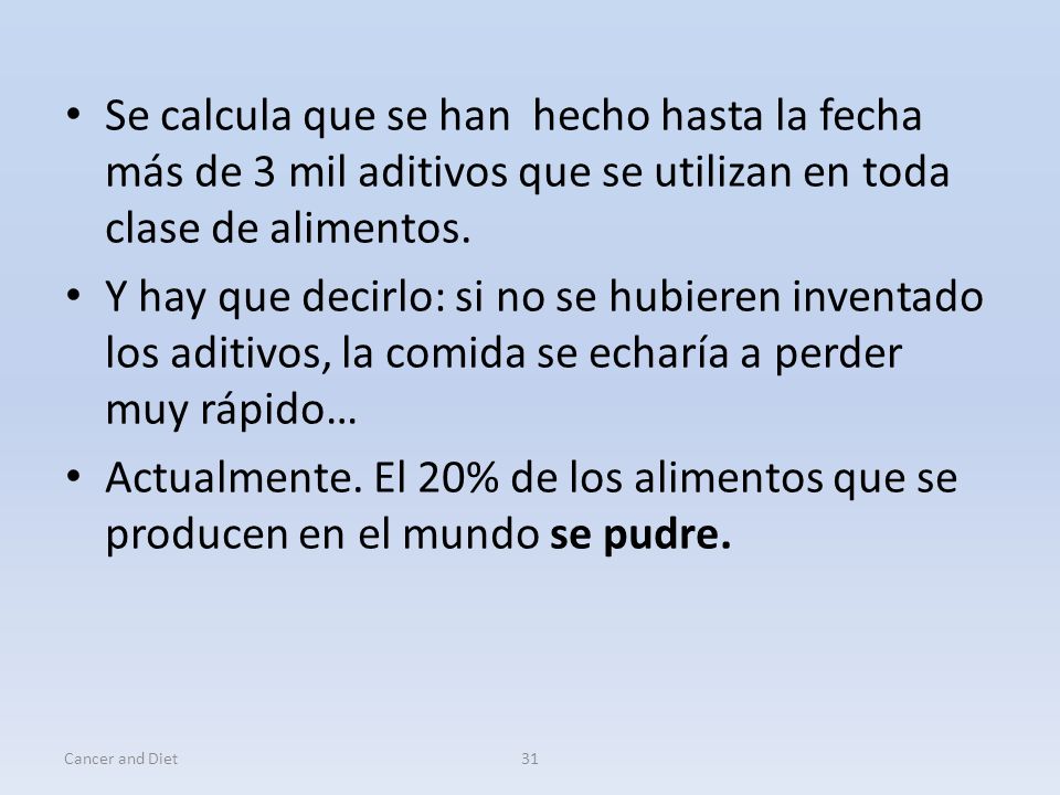Se calcula que se han hecho hasta la fecha más de 3 mil aditivos que se utilizan en toda clase de alimentos.