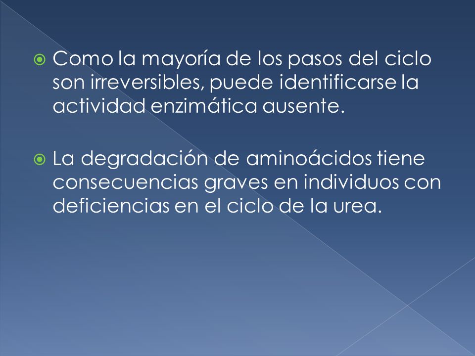 Como la mayoría de los pasos del ciclo son irreversibles, puede identificarse la actividad enzimática ausente.