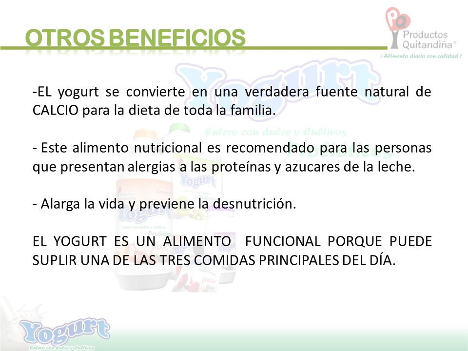 OTROS BENEFICIOS EL yogurt se convierte en una verdadera fuente natural de CALCIO para la dieta de toda la familia.