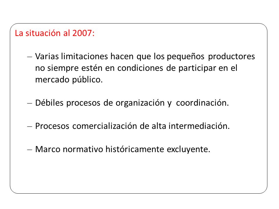 La situación al 2007: Varias limitaciones hacen que los pequeños productores no siempre estén en condiciones de participar en el mercado público.