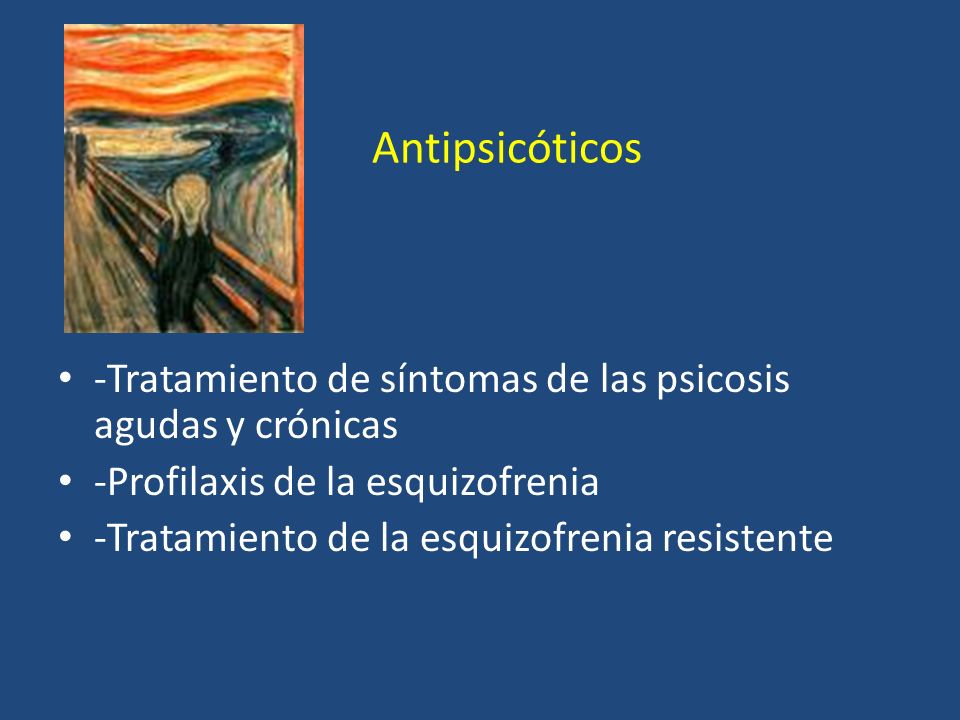 Antipsicóticos -Tratamiento de síntomas de las psicosis agudas y crónicas. -Profilaxis de la esquizofrenia.