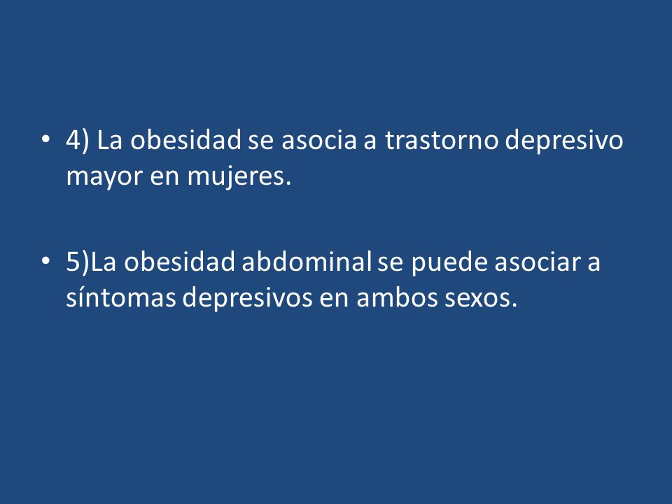 4) La obesidad se asocia a trastorno depresivo mayor en mujeres.