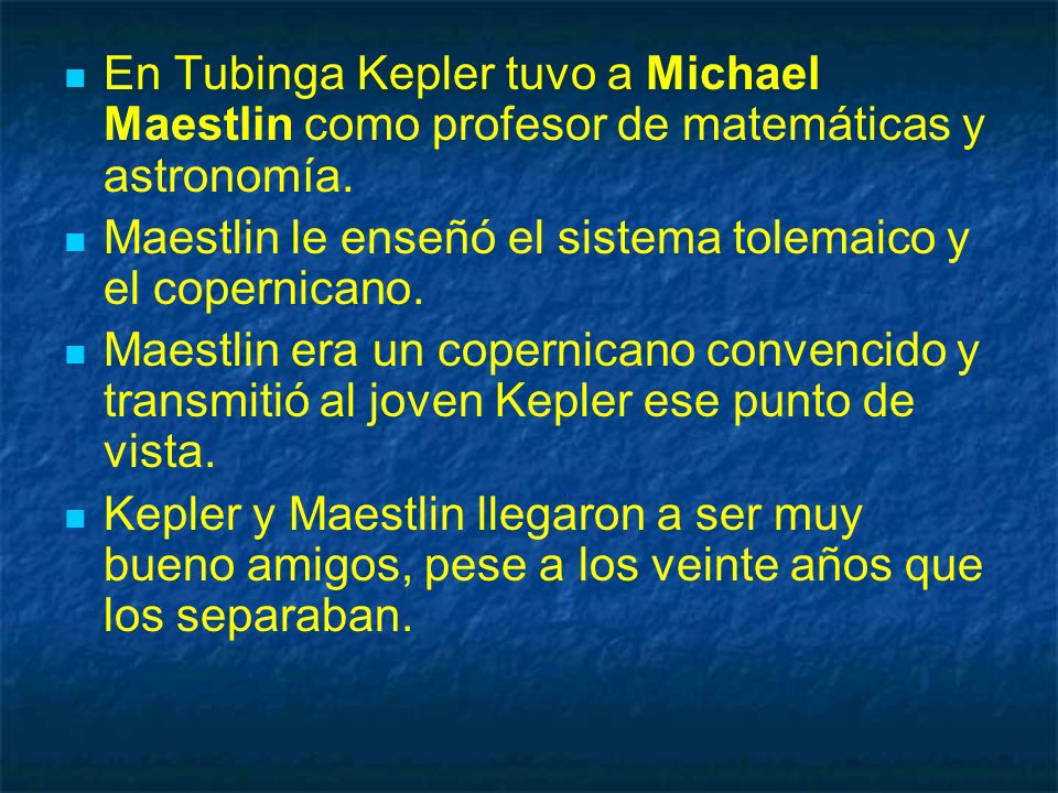 En Tubinga Kepler tuvo a Michael Maestlin como profesor de matemáticas y astronomía.