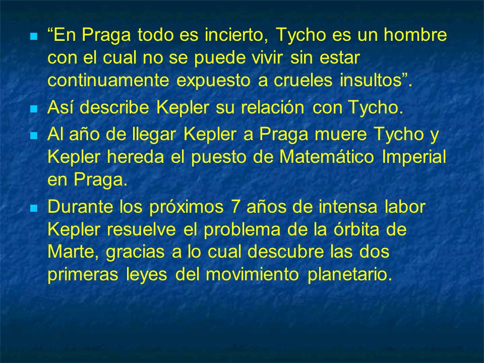 En Praga todo es incierto, Tycho es un hombre con el cual no se puede vivir sin estar continuamente expuesto a crueles insultos .