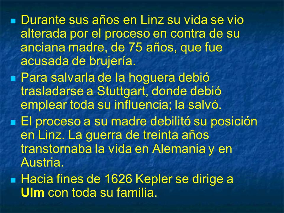 Durante sus años en Linz su vida se vio alterada por el proceso en contra de su anciana madre, de 75 años, que fue acusada de brujería.
