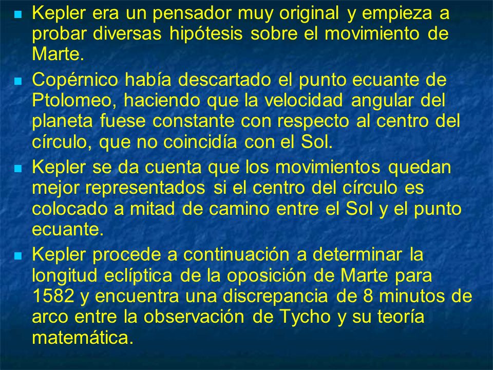 Kepler era un pensador muy original y empieza a probar diversas hipótesis sobre el movimiento de Marte.