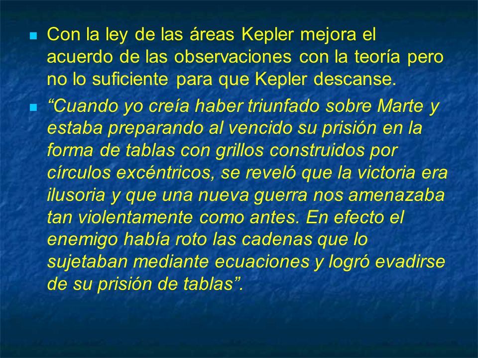 Con la ley de las áreas Kepler mejora el acuerdo de las observaciones con la teoría pero no lo suficiente para que Kepler descanse.