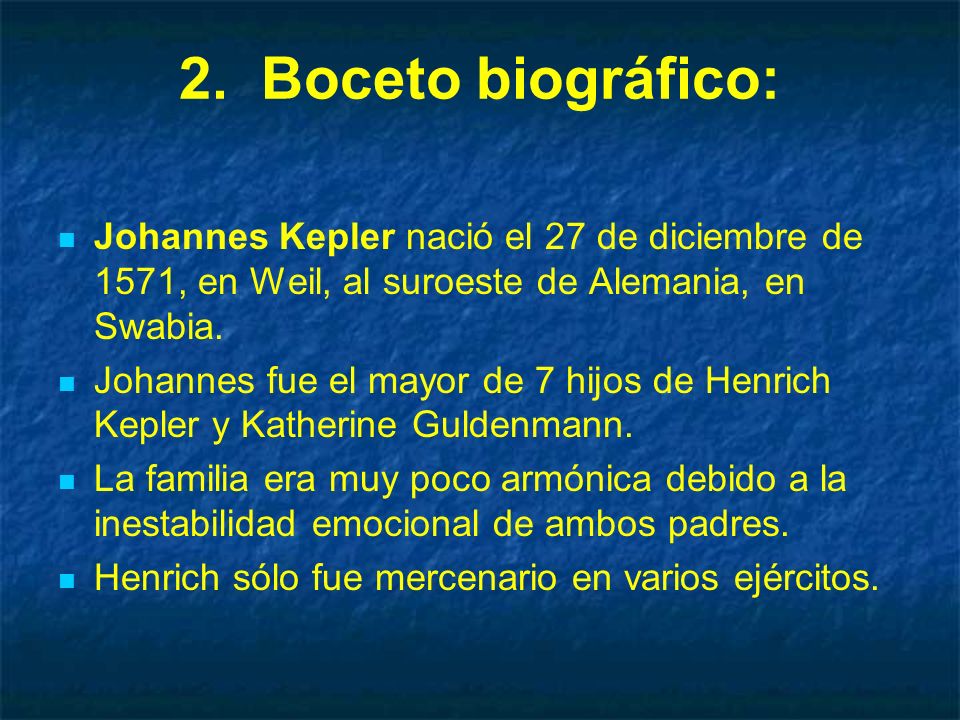 2. Boceto biográfico: Johannes Kepler nació el 27 de diciembre de 1571, en Weil, al suroeste de Alemania, en Swabia.
