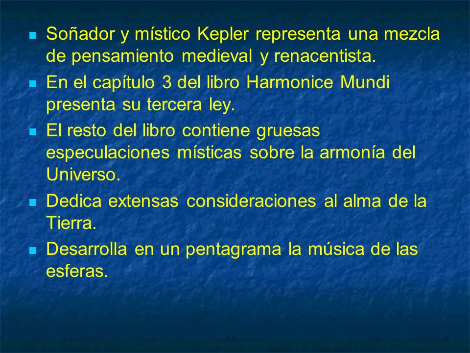 Soñador y místico Kepler representa una mezcla de pensamiento medieval y renacentista.