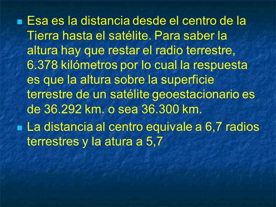 Esa es la distancia desde el centro de la Tierra hasta el satélite
