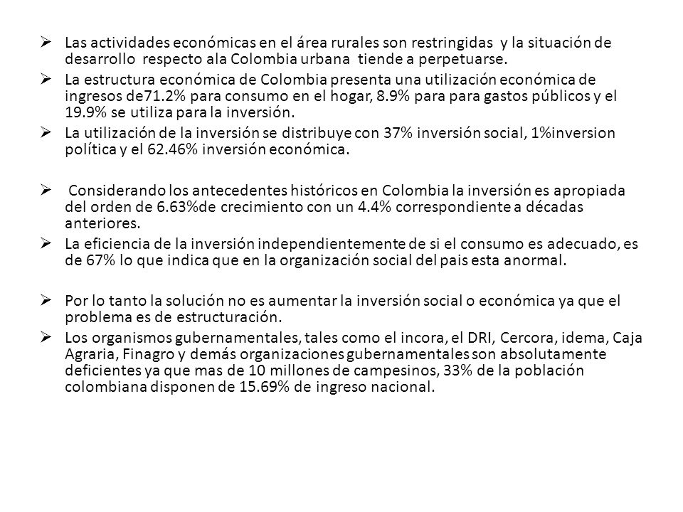 Las actividades económicas en el área rurales son restringidas y la situación de desarrollo respecto ala Colombia urbana tiende a perpetuarse.