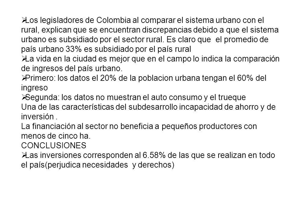 Los legisladores de Colombia al comparar el sistema urbano con el rural, explican que se encuentran discrepancias debido a que el sistema urbano es subsidiado por el sector rural. Es claro que el promedio de país urbano 33% es subsidiado por el país rural
