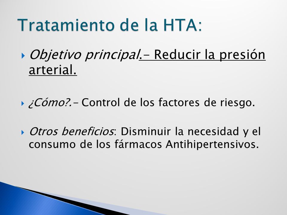 Tratamiento de la HTA: Objetivo principal.- Reducir la presión arterial. ¿Cómo .- Control de los factores de riesgo.