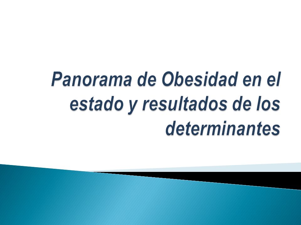 Panorama de Obesidad en el estado y resultados de los determinantes