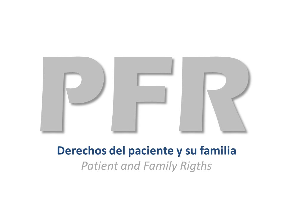 Derechos del paciente y su familia Patient and Family Rigths