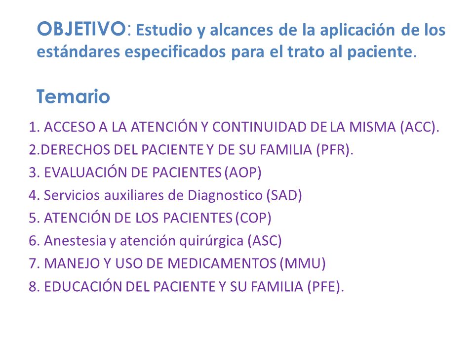 OBJETIVO: Estudio y alcances de la aplicación de los estándares especificados para el trato al paciente. Temario