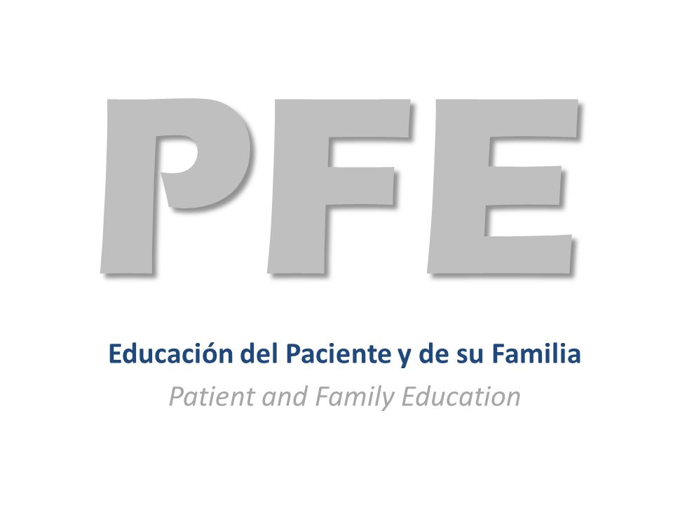 Educación del Paciente y de su Familia Patient and Family Education