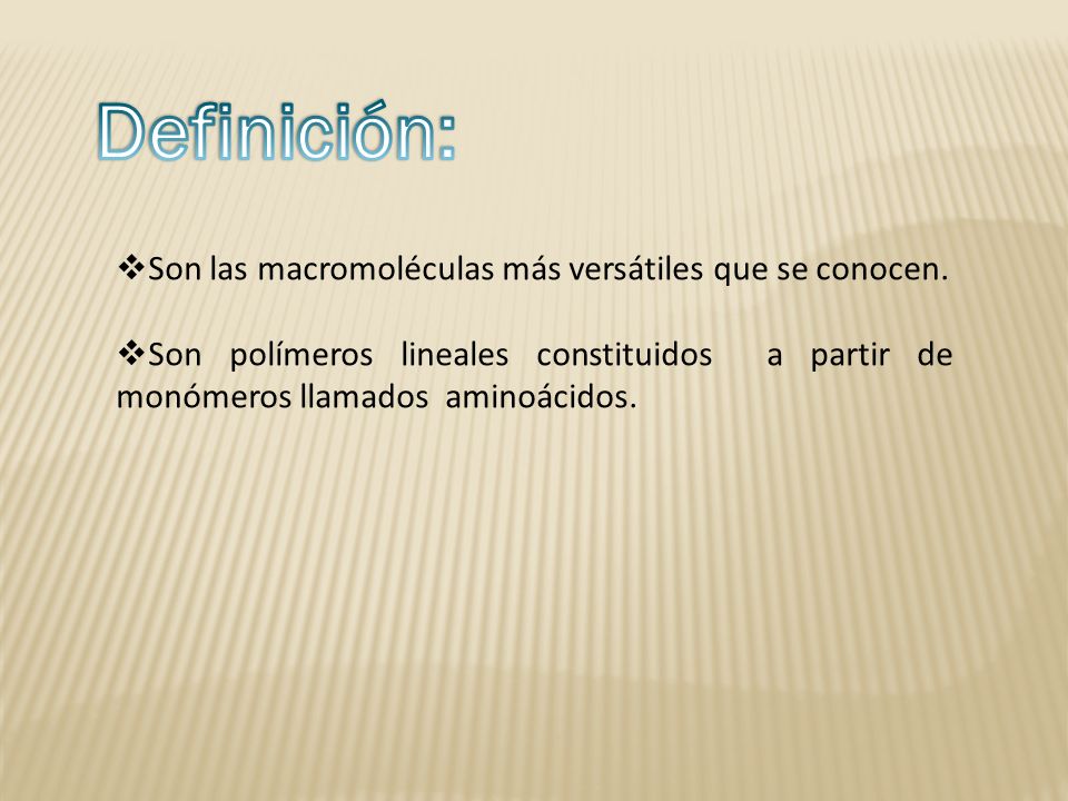 Definición: Son las macromoléculas más versátiles que se conocen.