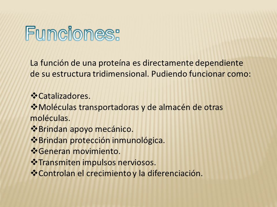 Funciones: La función de una proteína es directamente dependiente de su estructura tridimensional. Pudiendo funcionar como: