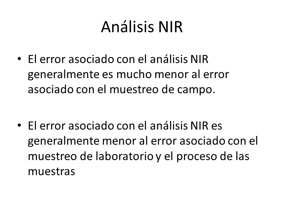 Análisis NIR El error asociado con el análisis NIR generalmente es mucho menor al error asociado con el muestreo de campo.