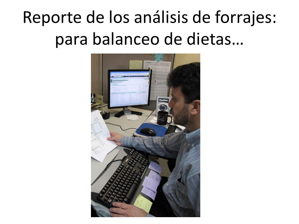 Reporte de los análisis de forrajes: para balanceo de dietas…
