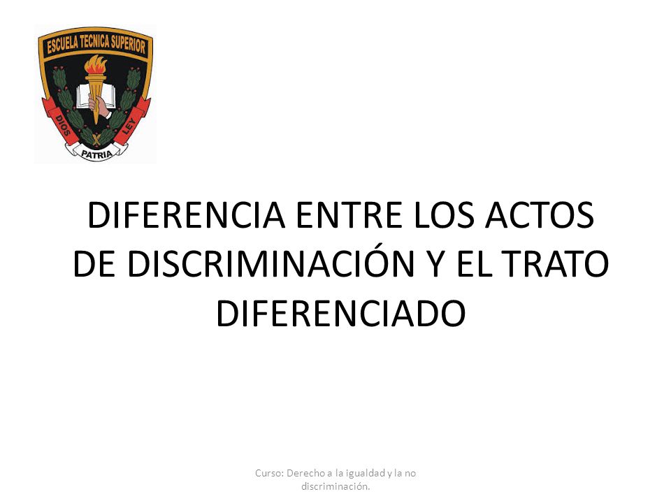 DIFERENCIA ENTRE LOS ACTOS DE DISCRIMINACIÓN Y EL TRATO DIFERENCIADO