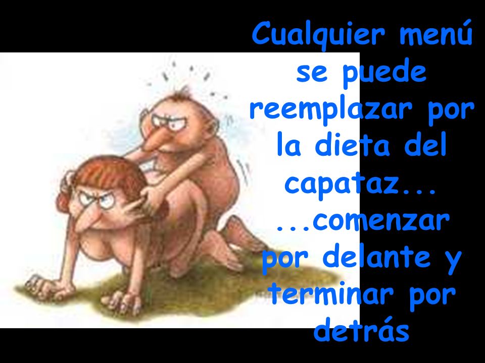 Cualquier menú se puede reemplazar por la dieta del capataz