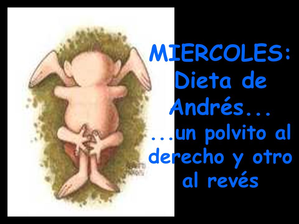 MIERCOLES: Dieta de Andrés un polvito al derecho y otro al revés
