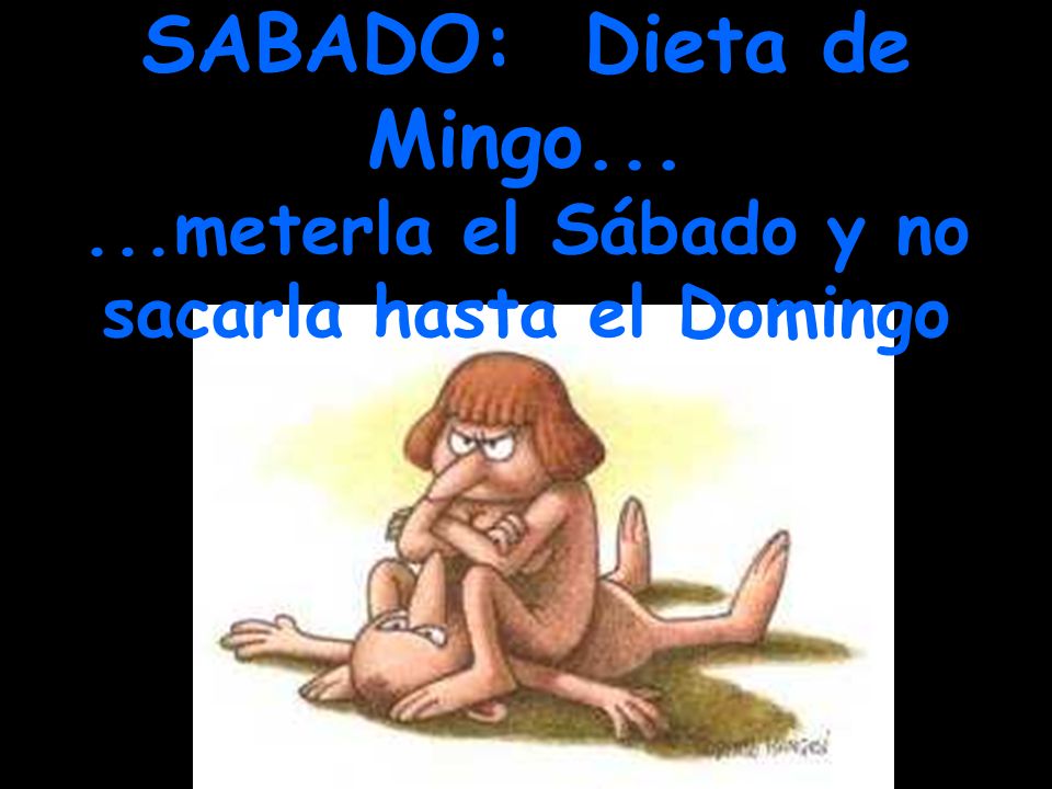 SABADO: Dieta de Mingo meterla el Sábado y no sacarla hasta el Domingo
