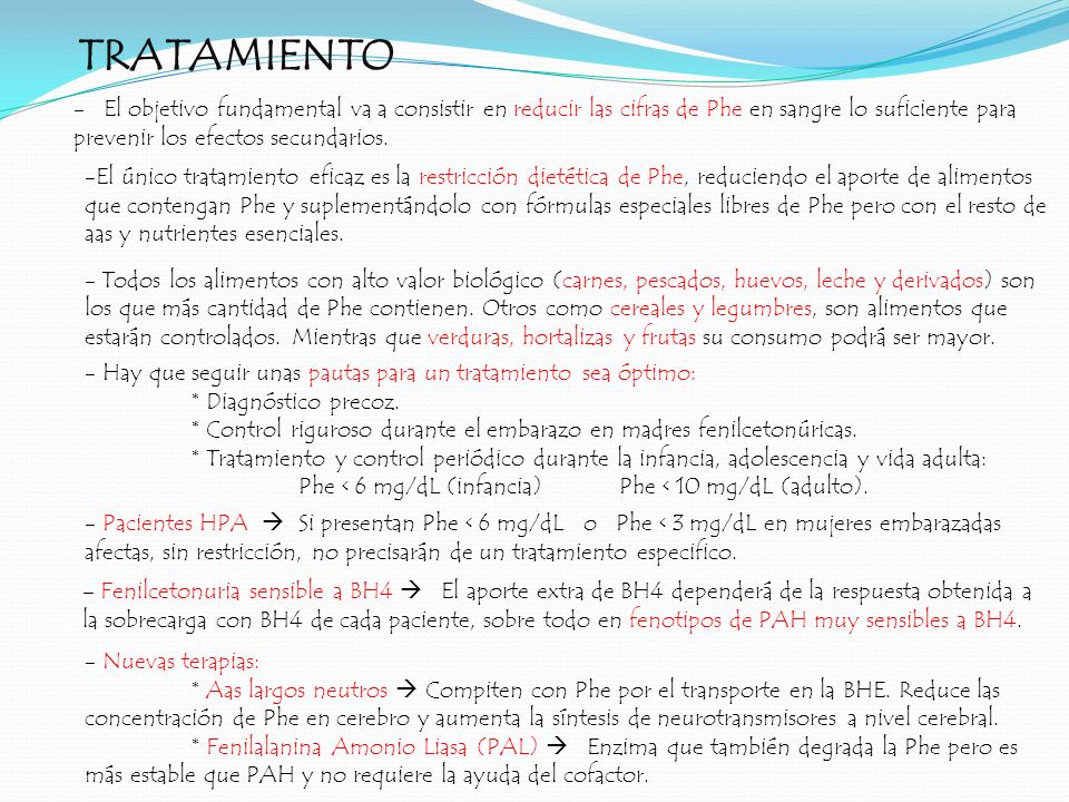TRATAMIENTO - El objetivo fundamental va a consistir en reducir las cifras de Phe en sangre lo suficiente para prevenir los efectos secundarios.