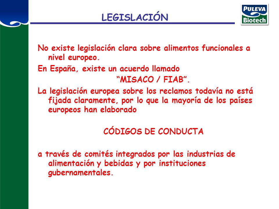 LEGISLACIÓN No existe legislación clara sobre alimentos funcionales a nivel europeo. En España, existe un acuerdo llamado.