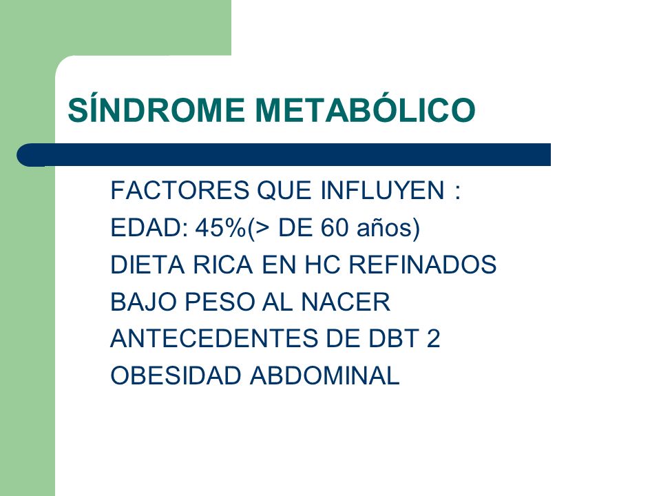 SÍNDROME METABÓLICO FACTORES QUE INFLUYEN : EDAD: 45%(> DE 60 años)