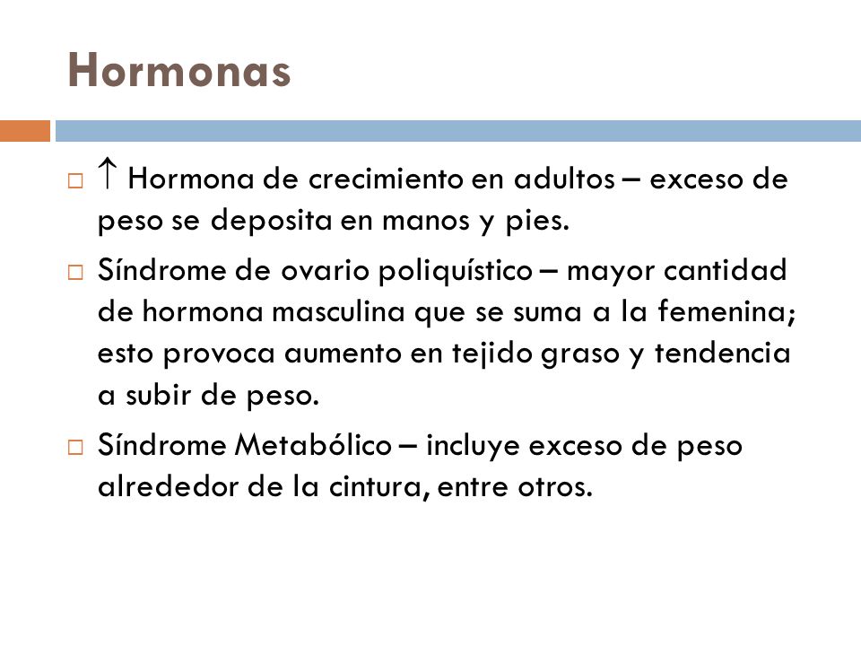 Hormonas  Hormona de crecimiento en adultos – exceso de peso se deposita en manos y pies.
