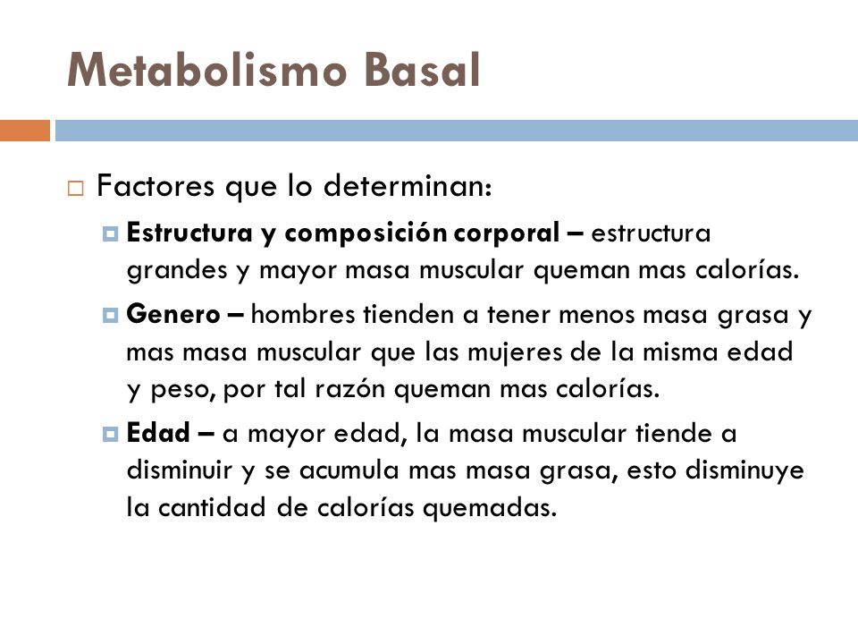 Metabolismo Basal Factores que lo determinan: