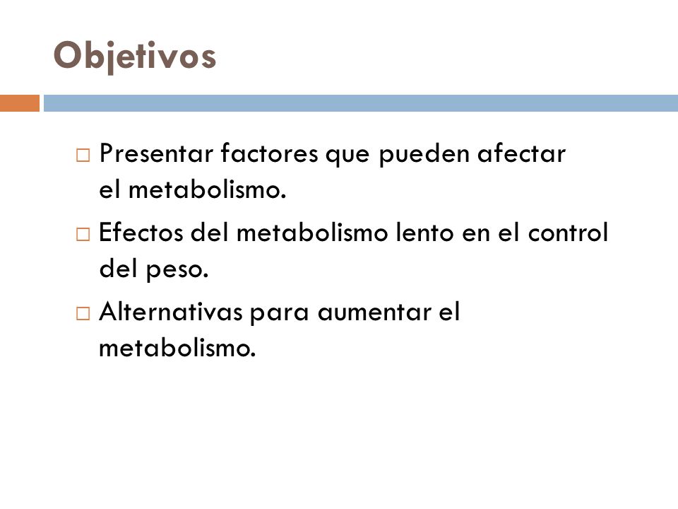 Objetivos Presentar factores que pueden afectar el metabolismo.