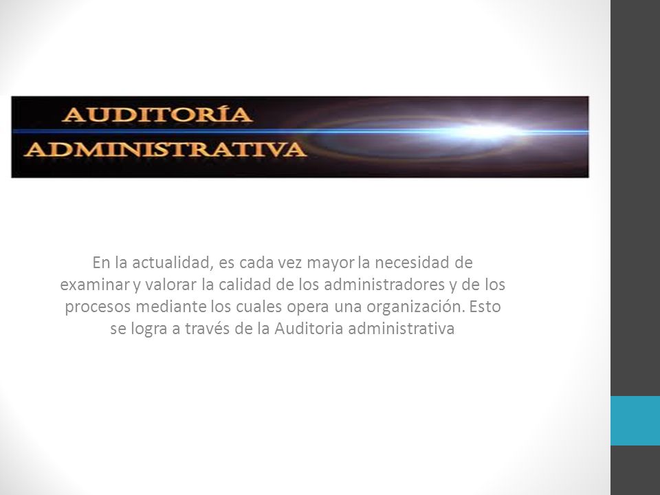 En la actualidad, es cada vez mayor la necesidad de examinar y valorar la calidad de los administradores y de los procesos mediante los cuales opera una organización.